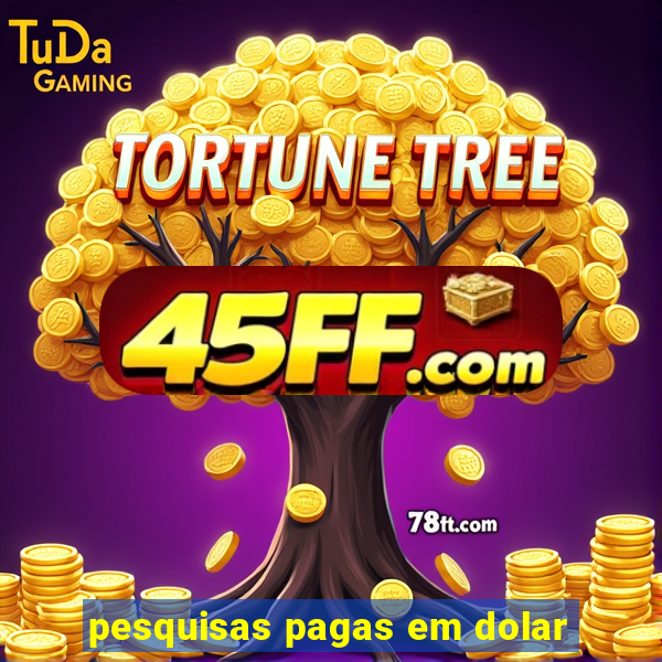pesquisas pagas em dolar